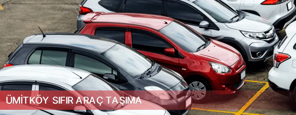 Ümitköy İlçemi Sıfır Araç Taşıma